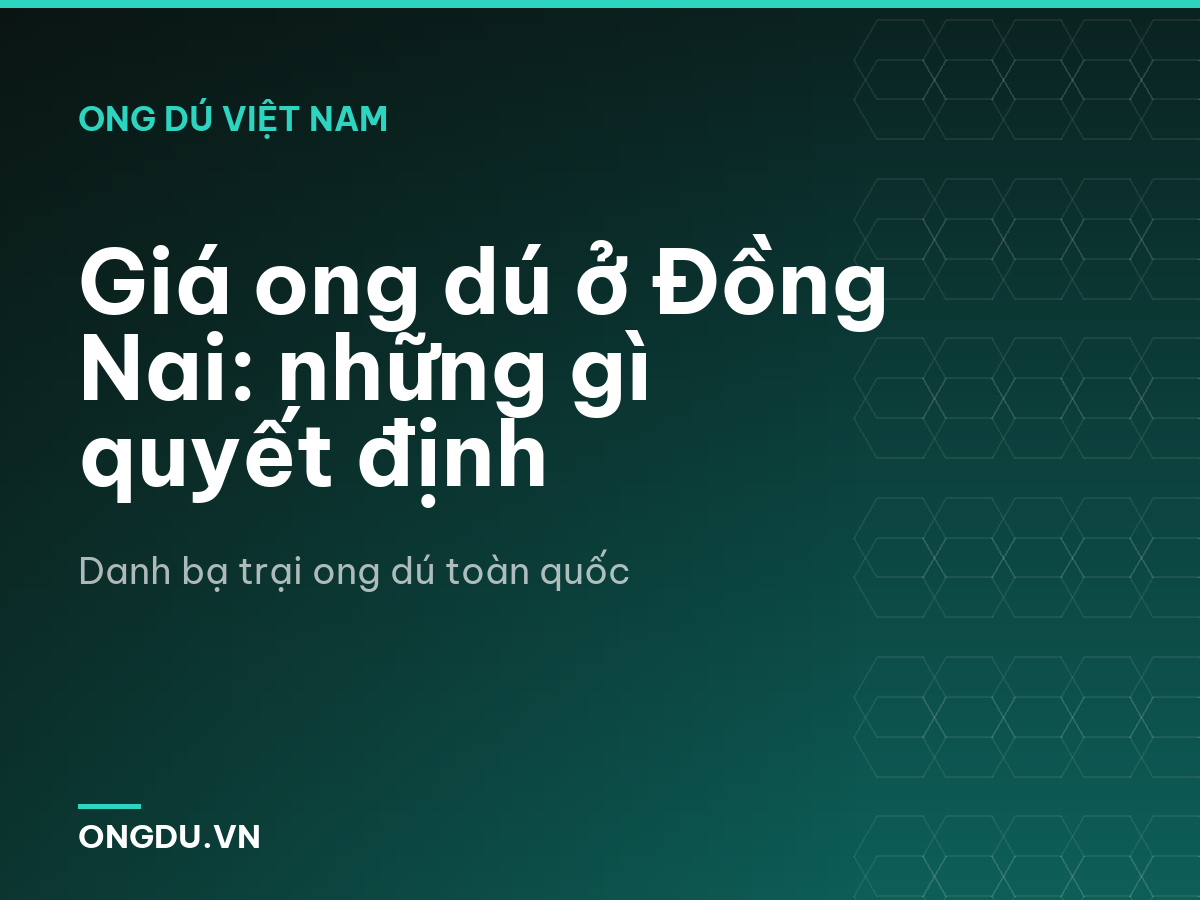 Giá ong dú ở Đồng Nai: những gì quyết định