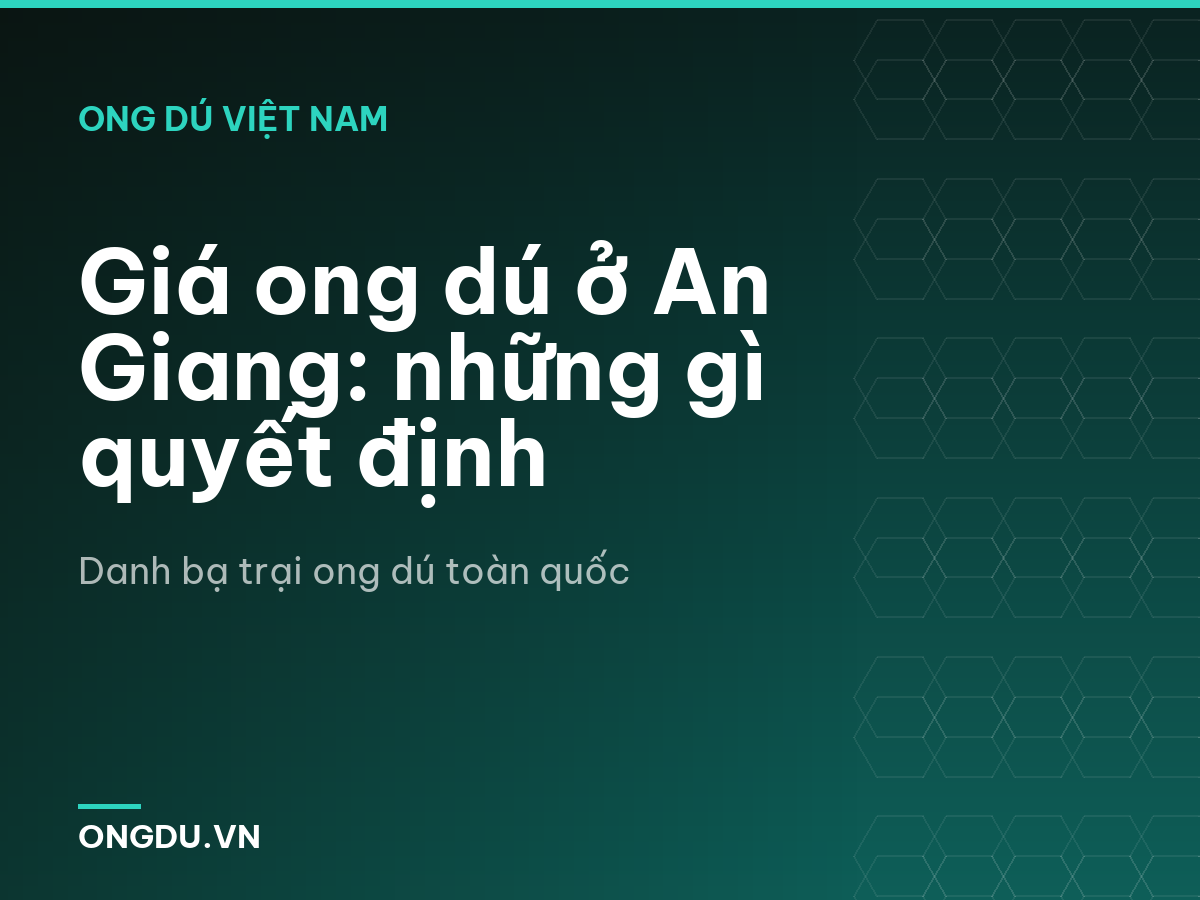 Giá ong dú ở An Giang: những gì quyết định