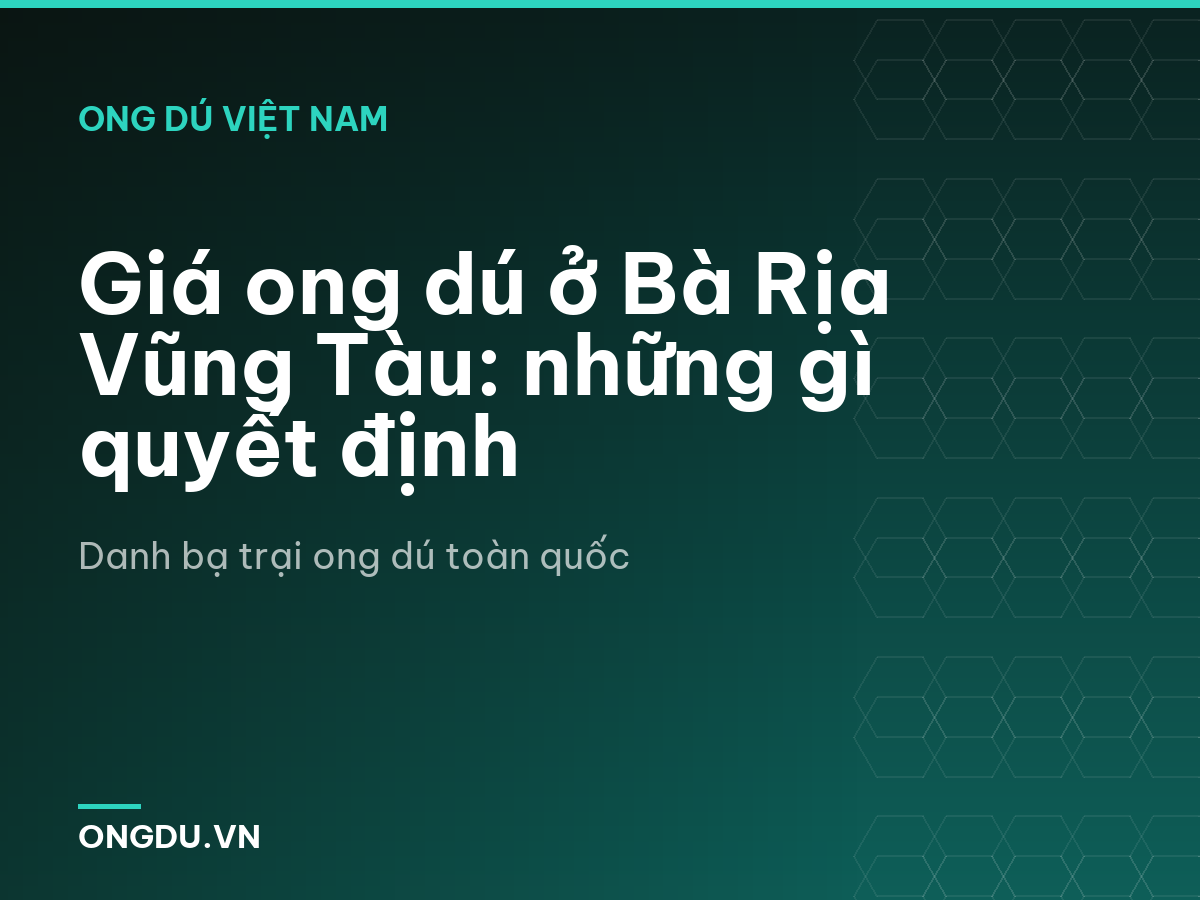 Giá ong dú ở Bà Rịa Vũng Tàu: những gì quyết định