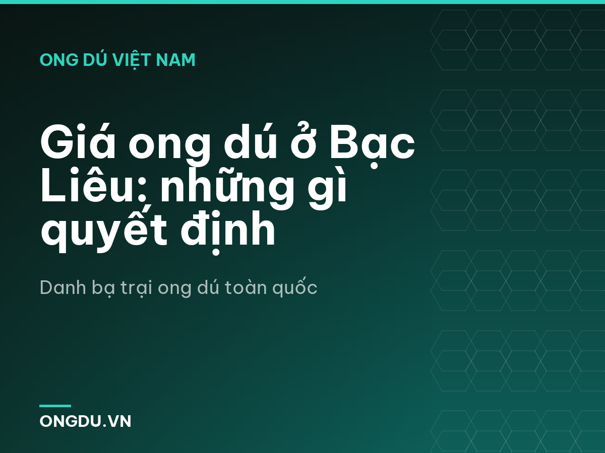Giá ong dú ở Bạc Liêu: những gì quyết định