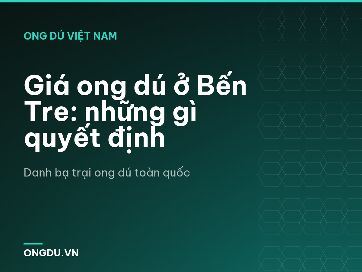 Giá ong dú ở Bến Tre: những gì quyết định