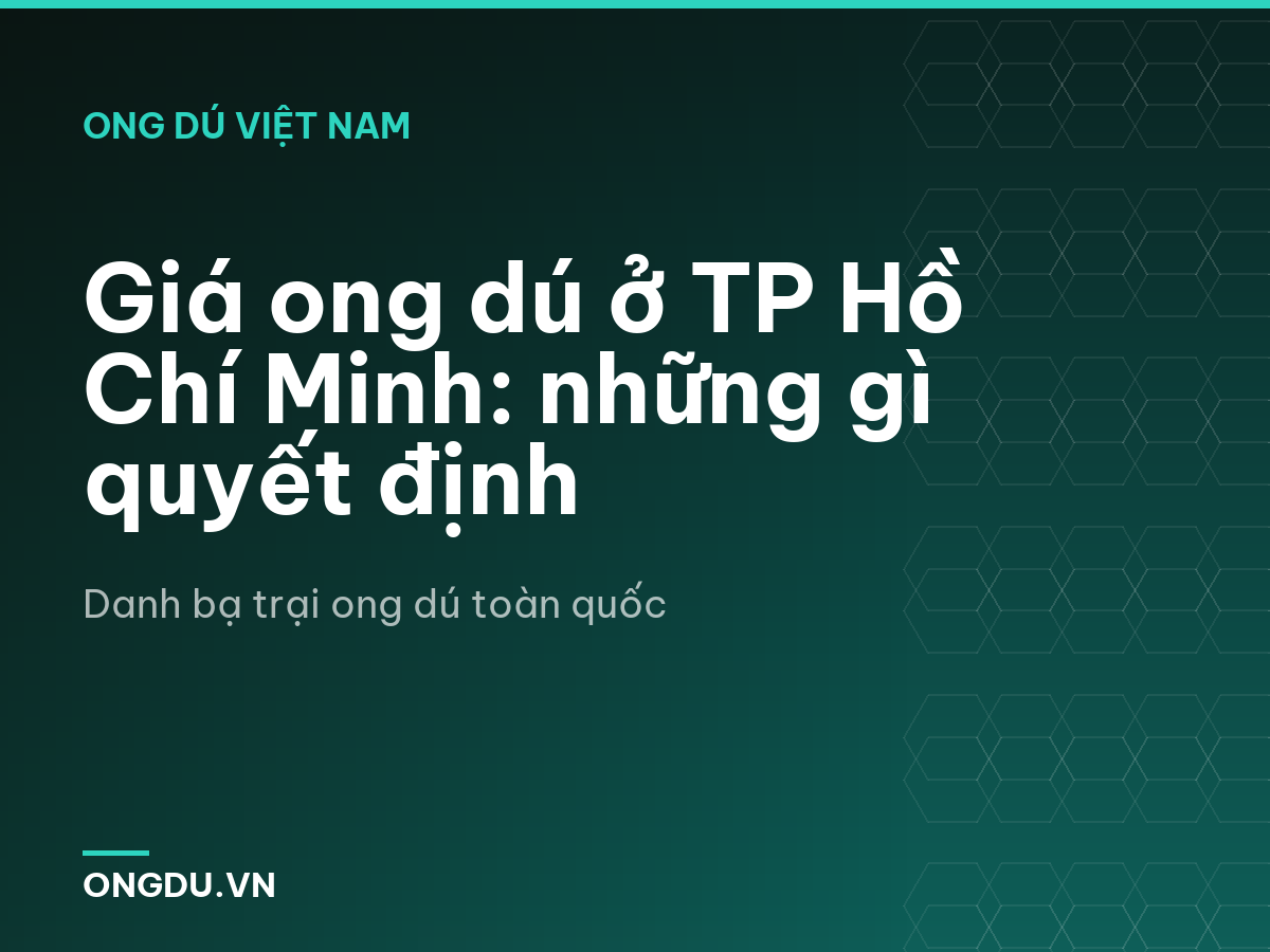 Giá ong dú ở TP Hồ Chí Minh: những gì quyết định