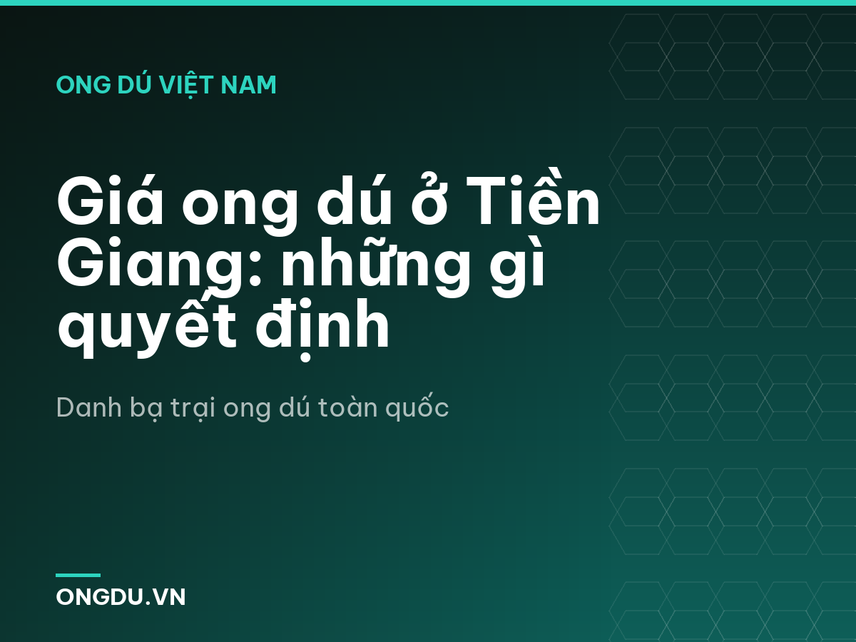 Giá ong dú ở Tiền Giang: những gì quyết định