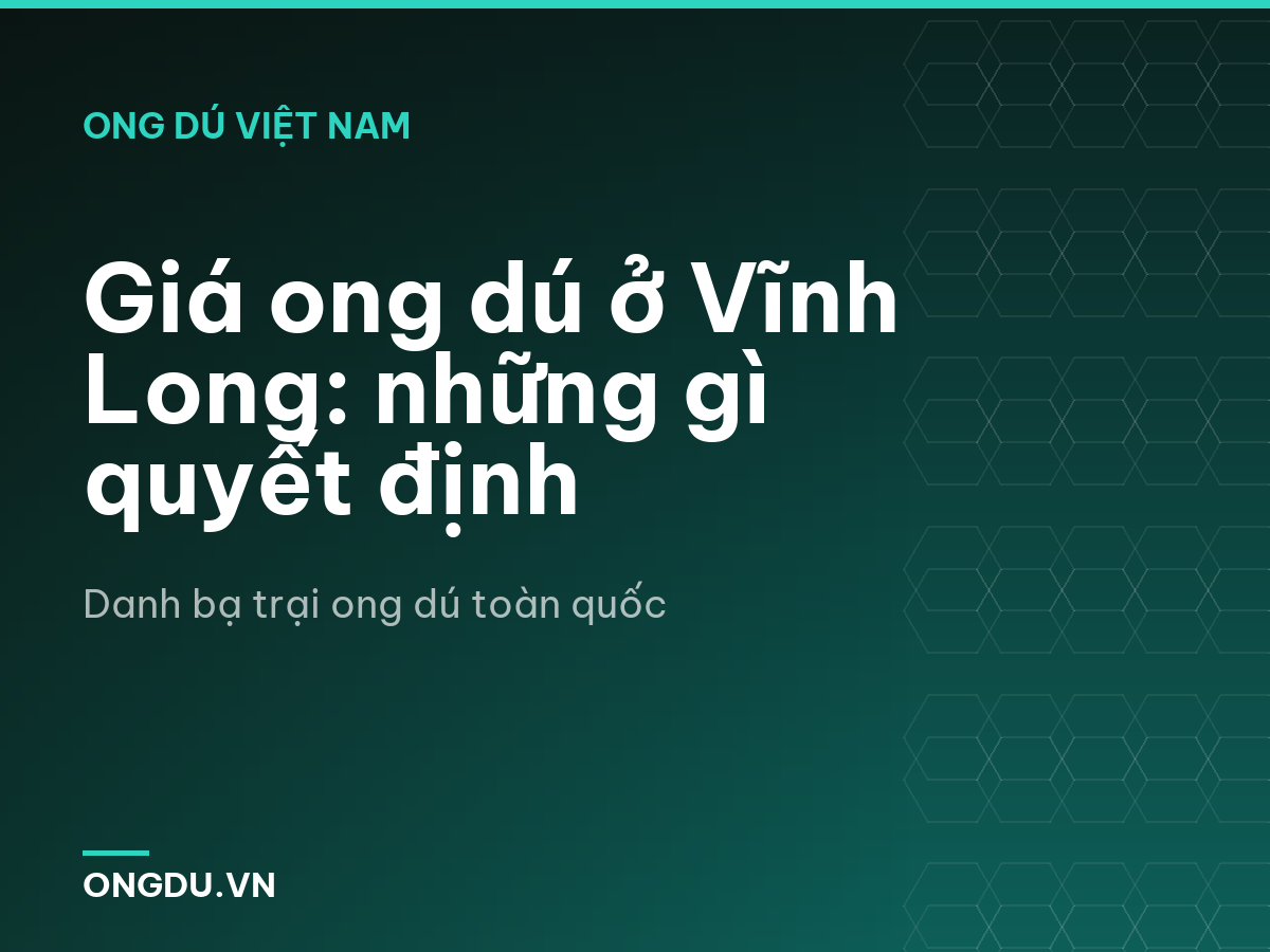 Giá ong dú ở Vĩnh Long: những gì quyết định