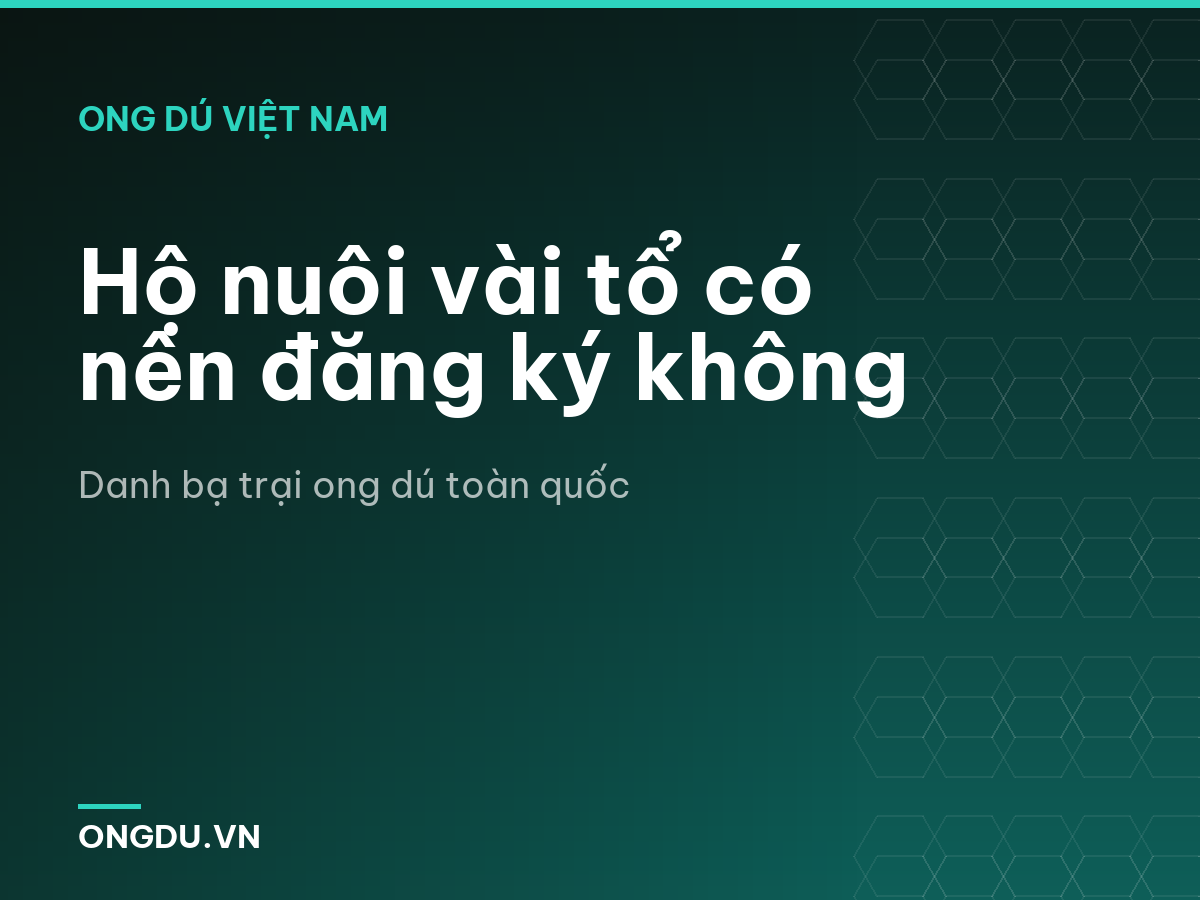 Hộ nuôi vài tổ có nên đăng ký không