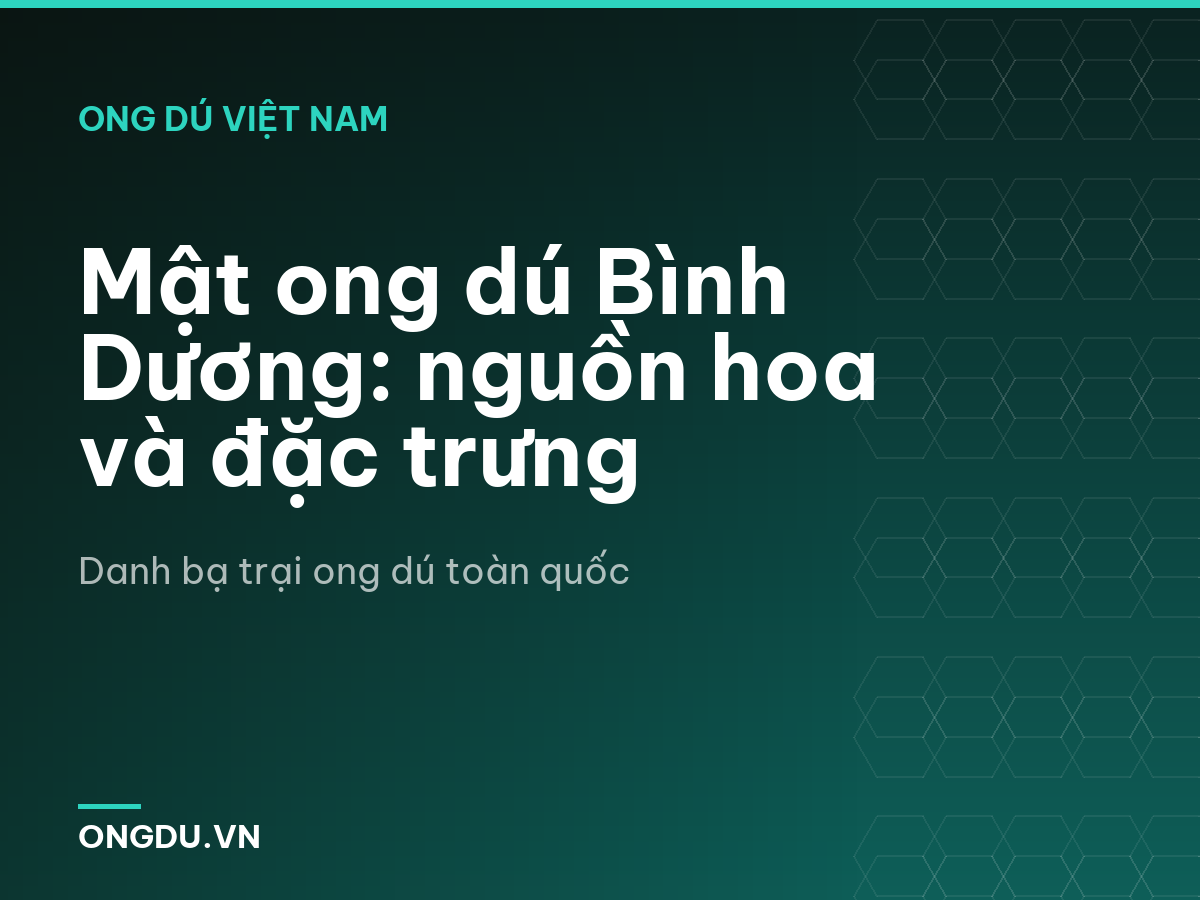 Mật ong dú Bình Dương: nguồn hoa và đặc trưng