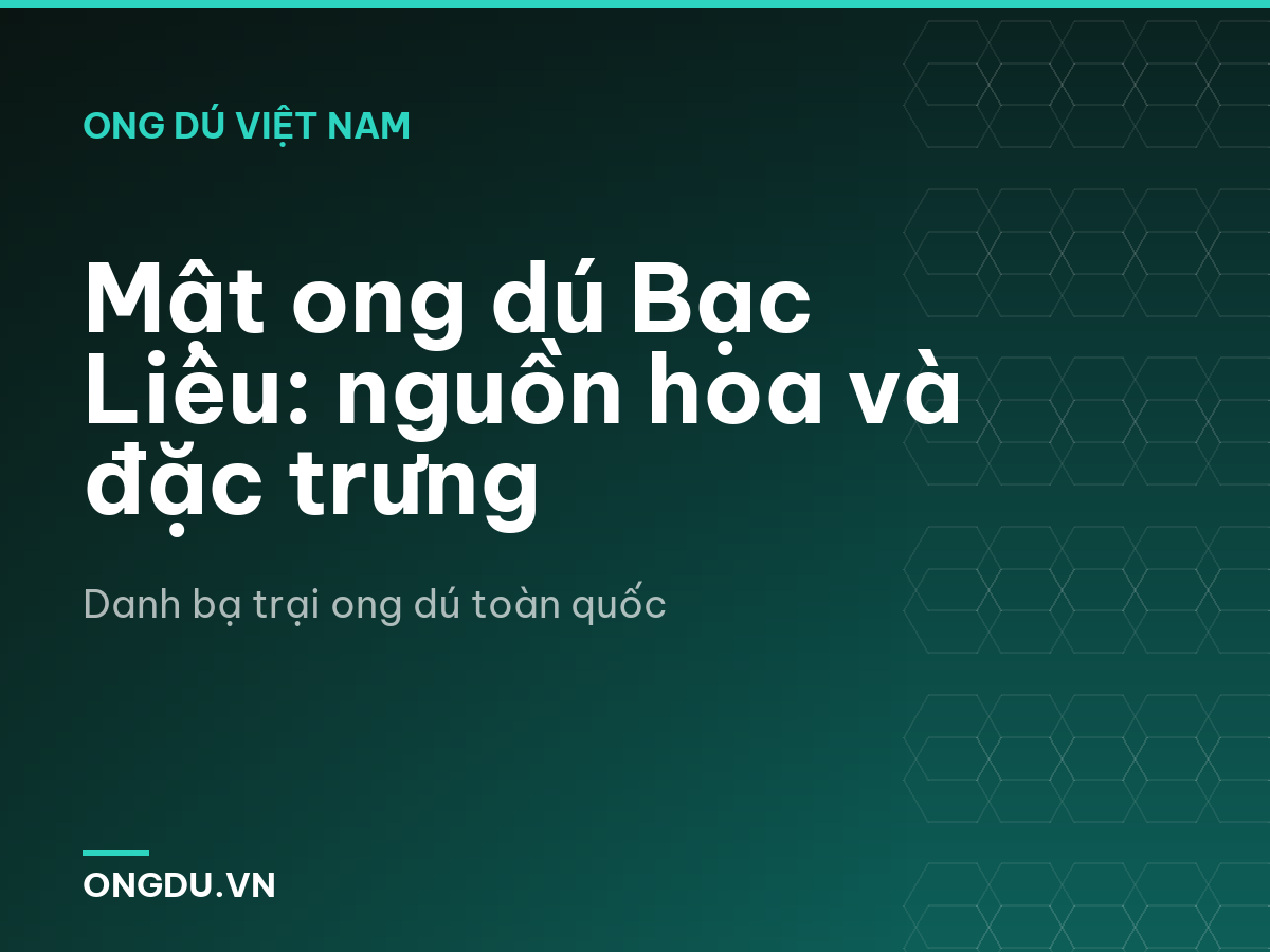 Mật ong dú Bạc Liêu: nguồn hoa và đặc trưng