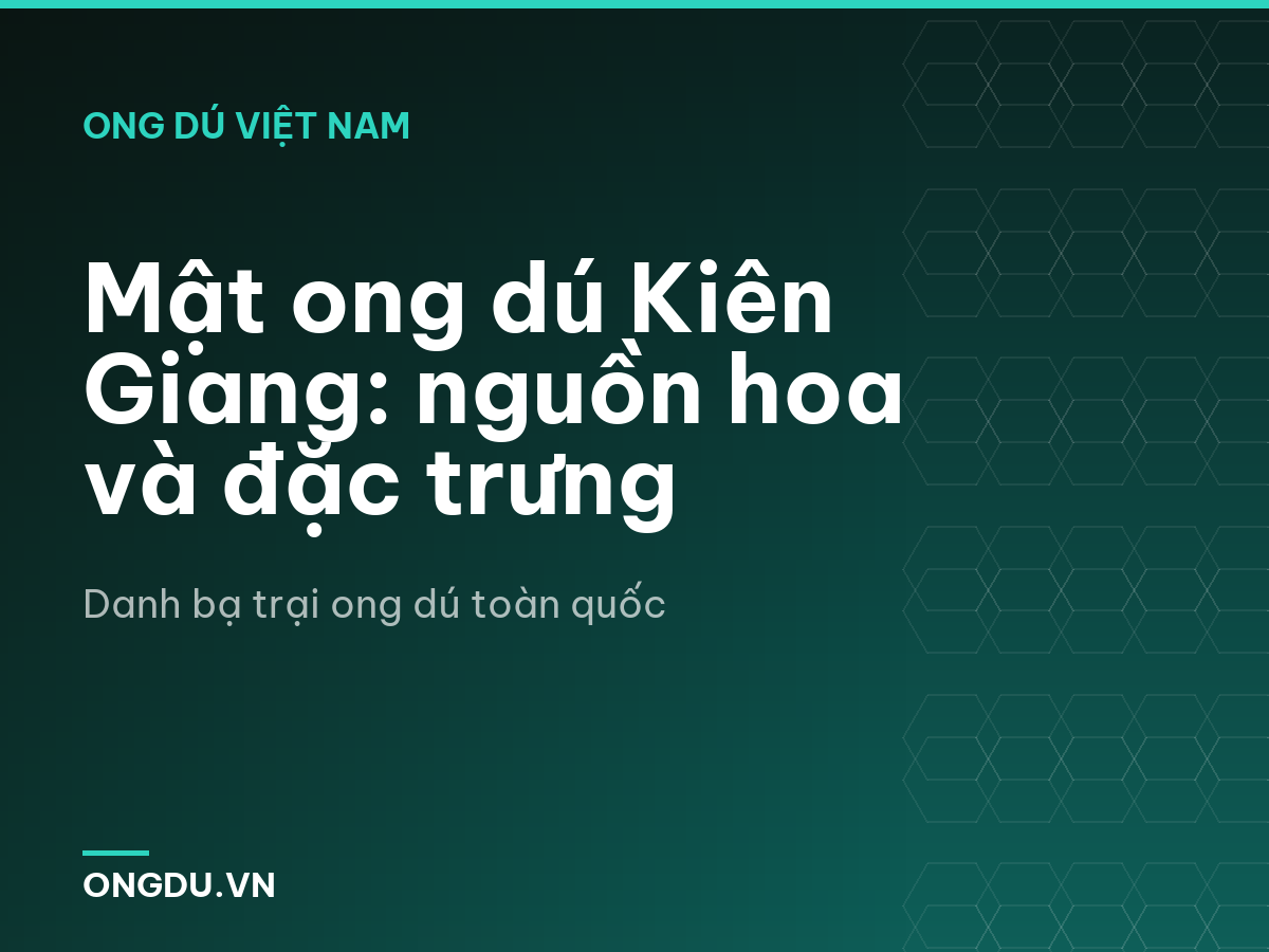 Mật ong dú Kiên Giang: nguồn hoa và đặc trưng