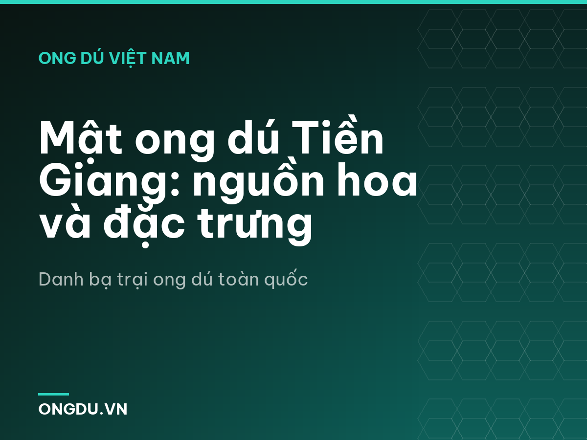 Mật ong dú Tiền Giang: nguồn hoa và đặc trưng